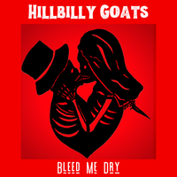 BLEED ME DRY by Hillbilly Goats