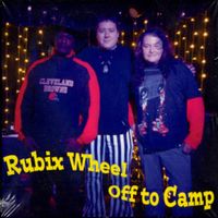 Off to Camp - Rubix Wheel (Off to Camp) by Rubix Wheel
