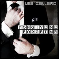 Forgive Me Forget Me by Les Callard