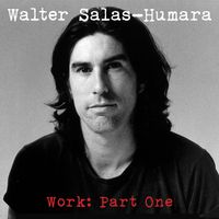Work: Part One by Walter Salas-Humara
