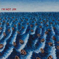 I'm Not Jim by I'm Not Jim