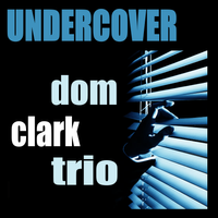 Undercover by Dom Clark Trio