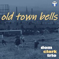 Old Town Bells by Dom Clark Trio