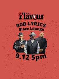 (In Person $10 Cover) Blaze Lounge Flavour featuring Rob Lyrics