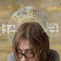 BEGGING HIS GRACES: THE SONGS AND SINS OF PAT MACDONALD / VOLUME ONE (2015): CD