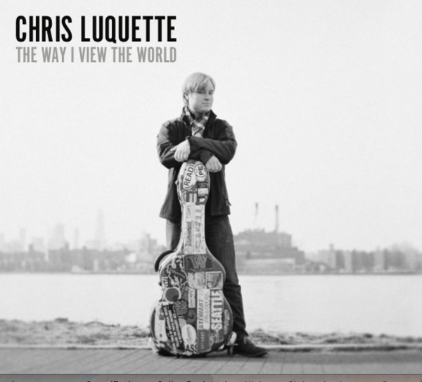 AVAILABLE FOR ORDER:
The Way I View The World
Debut solo album from Chris Luquette! 

Available 11/09/2019