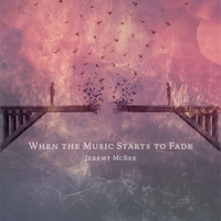 When the Music Starts to Fade - Single by Jeremy McBee