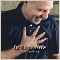 Be Here Now by Kyle Matthews