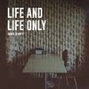 LIFE AND LIFE ONLY - VINYL