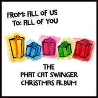 From: All of Us To: All of You (The Phat Cat Swinger Christmas Album) by Phat Cat Swinger
