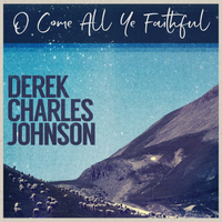 O Come All Ye Faithful by Derek Charles Johnson