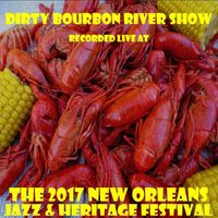 Live at 2017 New Orleans Jazz and Heritage Festival by Dirty Bourbon River Show
