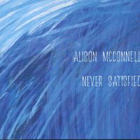 Never Satisfied by Alison McConnell