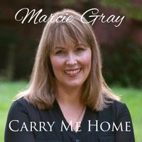 Carry Me Home by Marcie Gray