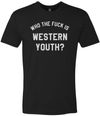 Who The Fuck Is Western Youth? T-Shirt