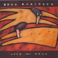 LOVE ALL WAYS by Doug Robinson