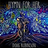 HYMN FOR HER by Doug Robinson