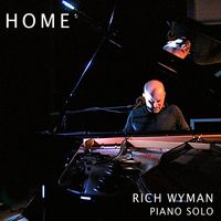 HOME - SOLO PIANO IMPROVISATIONS by RICH WYMAN