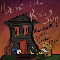 House of the Rising Sun by Ainsley Matic and the Broken Blues