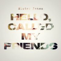 Hello, Called My Friends by Mister Jones and His Guitar