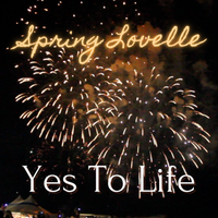 Yes To Life by Spring Lovelle