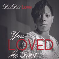 You Loved Me First by Dee Dee Love
