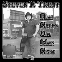 Flat Broke One Man Band by Steven R Trent