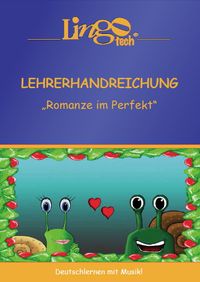 „Romanze im Perfekt” Lehrerhandreichung / Übungen-Kopiervorlagen
