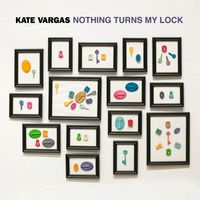 Nothing Turns My Lock by Kate Vargas