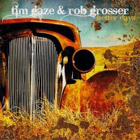 Better Days -- Tim Gaze & Rob Grosser by Tim Gaze & Rob Grosser