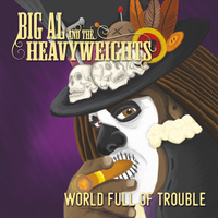 World Full of Trouble by Big Al and the Heavyweights