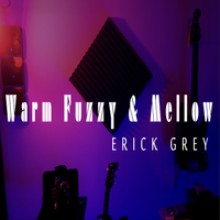 Warm Fuzzy & Mellow by Erick Grey