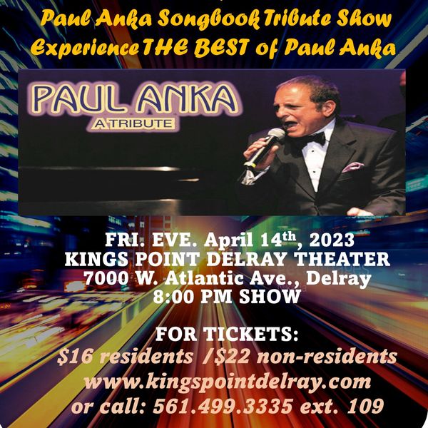 Click above promo for ticket info.  One of Palm Beach Counties biggest theaters - Kings Point Delray bring TIMES OF YOUR LIFE - The Paul Anka Songbook Tribute to the stage along with The Destiny Band.  