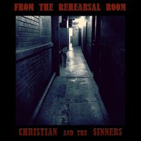 From the Rehearsal Room  by Christian and the Sinners 