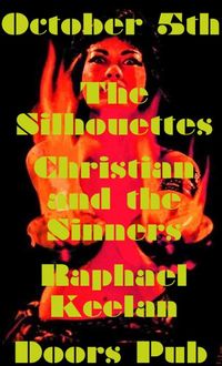 The Silhouettes! Christian &The Sinners! Raphael Keelan!