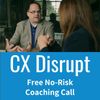 Free No-Risk CX Disrupt Coaching Call