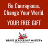 FREE GIFT: Brave Leadership Mastery Trainings