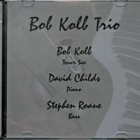 Bob Kolb Jazz Trio by Bob Kolb, Dave Childs, Steve Roane