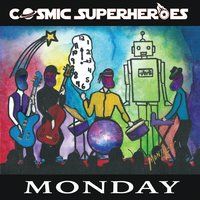 Monday by Cosmic Superheroes