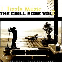 The Chill Zone Vol 2 by J TIZZLE 