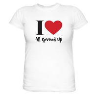 I Love All Revved Up T-Shirt