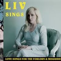 LIV SINGS Love Songs For The Forlorn And Misguided by Liv Mueller