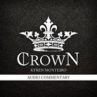 "CROWN" (AUDIO COMMENTARY) by KYREN MONTEIRO