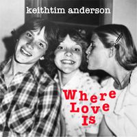 Where Love Is (Single) by KeithTim Anderson
