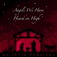 Angels We Have Heard on High by KeithTim Anderson 