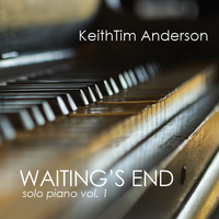 Waiting's End - solo piano vol. 1 (Album) by KeithTim Anderson