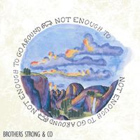 Not Enough To Go Around by The Brothers Strong & Co.