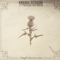 Tough Ones To Love by Amanda Richards & The Good Long Whiles