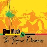 Glen Mock & the Tropical Dreamers by Glen Mock & the Tropical Dreamers