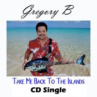 Take Me Back To The Islands (single) by Gregory B